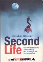 Second Life Eine Gebrauchsanweisung für die digitale Wunderwelt