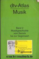 dtv-Atlas Musik in zwei Bänden Band 1: Systematischer Teil, Musikgeschichte von den Anfängen bis zur Renaissance, Band 2: Musikgeschichte vom Barock bis zur Gegenwart