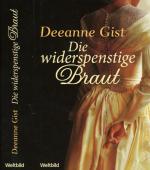 Deeanne Gist: Die widerspenstige Braut Deeanne Gist: Die widerspenstige Braut
