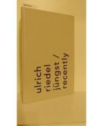 Ulrich Riedel: jüngst / recently