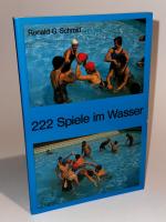 222 Spiele im Wasser. Gestaltung von Jugendgruppenarbeit im Schwimmbad