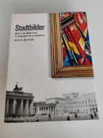 Stadtbilder. Berlin in der Malerei vom 17. Jahrhundert bis zur Gegenwart