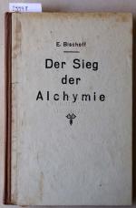 Der Sieg der Alchymie. Das wiederentdeckte Geheimnis, aus unedlen Metallen echtes Gold zu machen. Eine Wanderung aus Nacht zum Licht. [= Geheime Wissenschaften, Bd. 26]