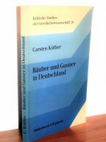 Räuber und Gauner in Deutschland - Das organisierte Bandenwesen im 18. und frühen 19 Jahrhundert - Kritische Studien zur Geschichtswissenschaft 20