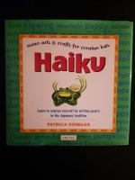 Haiku: Learn to Express Yourself by writing Poetry in the Japanese Tradition. Asian Arts & Crafts for Creative Kids.