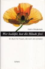 WER LOSLÄSST, HAT DIE HÄNDE FREI - Ein Buch für Frauen, die noch viel vorhaben