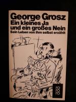 George Grosz: Ein kleines Ja und ein gro George Grosz: Ein kleines Ja und ein gro