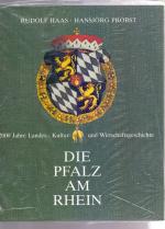 Die Pfalz am Rhein : 2000 Jahre Landes-, Kultur- u. Wirtschaftsgeschichte. Rudolf Haas ; Hansjörg Probst