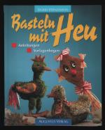 Sigrid Heinzmann: Basteln mit Heu/Anleit Sigrid Heinzmann: Basteln mit Heu/Anleit