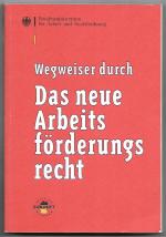 Wegweiser durch das neue Arbeitsförderungsrecht (AFG) - SGB III (Sozialgesetzbuch)