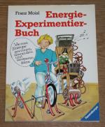Energie-Experimentierbuch. Wie man Energie gewinnen, umwandeln und einsparen kann. Mit 46 Versuchen und Bauanleitungen.