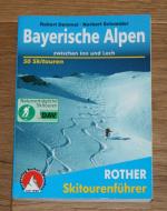 Bayerische Alpen zwischen Inn und Lech. 50 lohnende Skitouren in den Bayerischen Voralpen im Rofan, Karwendel und Wetterstein; in den Mieminger Bergen und Ammergauer Alpen. [Rother Skitourenführer]