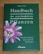 Handbuch der psychoaktiven Pflanzen. Pflanzliche Heilmittel gegen psychische Erkrankungen.