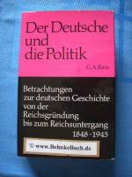 Betrachtungen zur deutschen Geschichte von der Reichsgründung bis zum Reichsuntergang 1848-1945. Der Deutsche und die Politik - Band 2.