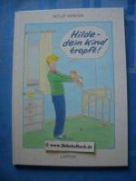 Hilde - dein Kind tropft!.