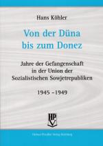 Von der Düna bis zum Donez: Jahre der Gefangenschaft in der Union der sozialistischen Sowjetrepubliken 1945-1949