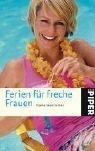 Ferien für freche Frauen: Starke Geschic