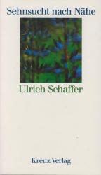Ulrich Schaffer: Sehnsucht nach Nähe