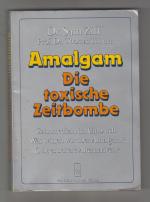 Amalgam- Die toxische Zeitbombe. Zahnmedizin im Umbruch.