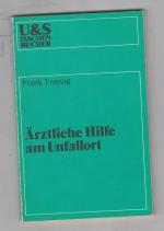 Ärztliche Hilfe am Unfallort. Geleitw. von H. Birkner / U-und-S-Taschenbücher ; 56