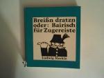 Breißn dratzn oder: Bairisch für Zugereiste