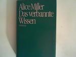 ALICE MILLER: Das verbannte Wissen