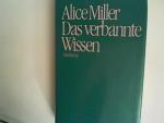 ALICE MILLER: Das verbannte Wissen