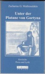 Unter der Platane von Gortyna. Kretische Prosa und Lyrik.