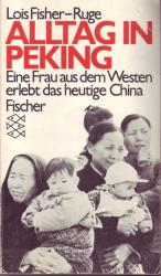 Lois Fisher-Ruge: Alltag in Peking