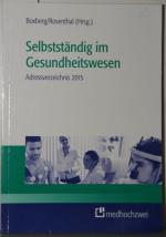 Selbstständig im Gesundheitswesen. Adressverzeichnis 2015. Institutionen, Verbände, Ansprechpartner. Stand Juli 2015.