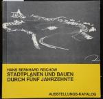 Stadtplanen und Bauen durch fünf Jahrzehnte. Ausstellungskatalog.