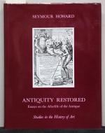 Antiquity Restored. Essays on the Afterlife of the Antique. With a Preface by Ernst H. Gombrich Bibliotheca Artibus et Historiae.