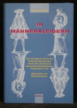 In Männerkleidern. Das verwegene Leben der Catharina Margaretha Linck alias Anastasius Lagrantinus Rosenstengel, hingerichtet 1721. Biographie und Dokumentation.