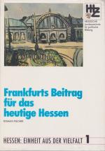 Frankfurts Beitrag für das heutige Hessen. Einheit aus der Vielfalt ; 1.