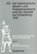 Der obersteirische Bauern- und Knappenaufstand und der Überfall auf Schladming 1525. [Hrsg.: Heeresgeschichtl. Museum, Militärwiss. Inst., Wien] / Militärhistorische Schriftenreihe ; H. 62