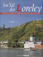 Im Tal der Loreley : der Mittelrhein zwischen Bingen und Koblenz.