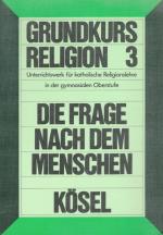 Grundkurs Religion 3 / 3. Semester: Die Frage nach dem Menschen