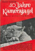 40 Jahre Kamerajagd : Abenteuer mit Tieren und Menschen. [Berechtigte Übers. aus d. Engl., besorgt von Ursula von Wiese.] Mit 24 Kunstdrucktaf. nach Orig. Aufn. d. Verf.