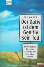 Der Dativ ist dem Genitiv sein Tod Folge 1: Ein Wegweiser durch den Irrgarten der deutschen Sprache. KiWi ; 863