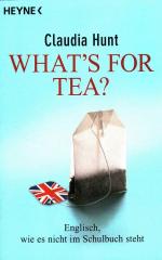 What's for tea? : Englisch, wie es nicht im Schulbuch steht.