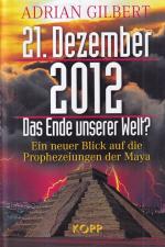 21. Dezember 2012 : Das Ende unserer Welt? ; Ein neuer Blick auf die Prophezeiungen der Maya.