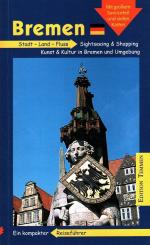 Bremen : Stadt - Land - Fluß: Ein kompakter Reiseführer für Bremen und Umgebung [Sightseeing & Shopping, Kunst & Kultur in Bremen und Umgebung ; mit grossem Serviceteil und vielen Karten].