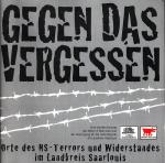 Gegen das Vergessen - Orte des NS-Terrors und Widerstandes im Landkreis Saarlouis. eine Veröffentlichung der Aktion 3. Welt Saar und der Vereinigung für die Heimatkunde im Landkreis Saarlouis