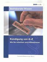 Betriebsrats-Wissen: Kündigung von A bis Z: Wie Sie mitwirken und mitbestimmen (VNR Praxisreihe Mitbestimmung)