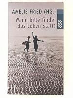 Amelie Fried (Hg.): Wann bitte findet da