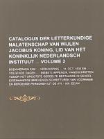 Catalogus der Letterkundige Nalatenschap van Wijlen Jacobus Koning, Lid van het Koninklijk Nederlandsch Instituut Volume 2 (reprint)