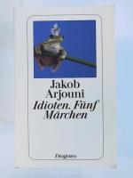 Jakob Arjouni: Idioten: Fünf Märchen
