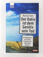 Bastian Sick: Das Dativ ist dem Genitiv Bastian Sick: Das Dativ ist dem Genitiv