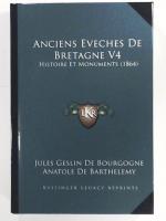 Anciens Eveches de Bretagne V4: Histoire Et Monuments (1864)