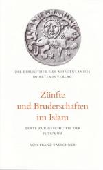 Zünfte und Bruderschaften im Islam (Texte zur Geschichte der Futuwwa)